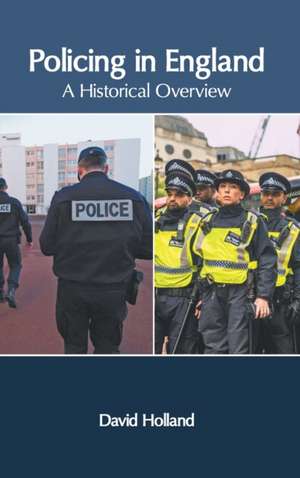 Policing in England: A Historical Overview de David Holland