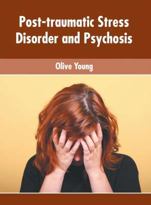 Post-Traumatic Stress Disorder and Psychosis de Olive Young