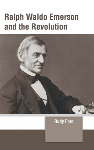 Ralph Waldo Emerson and the Revolution de Rudy Ford