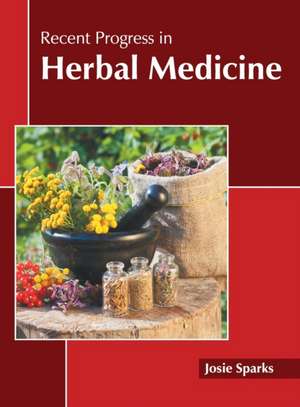 Recent Progress in Herbal Medicine de Josie Sparks