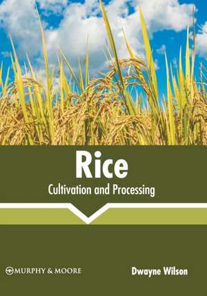 Rice: Cultivation and Processing de Dwayne Wilson