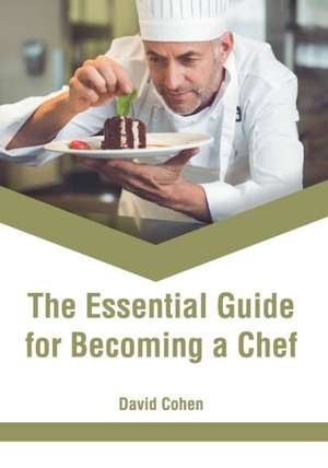 The Essential Guide for Becoming a Chef de David Cohen