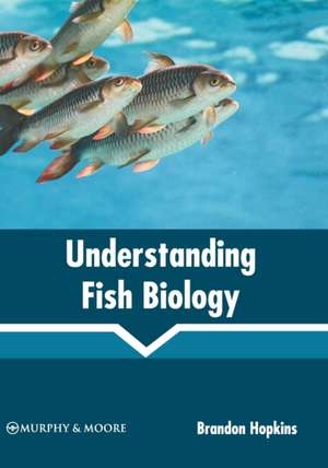 Understanding Fish Biology de Brandon Hopkins