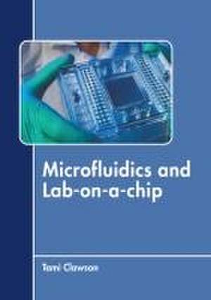 Microfluidics and Lab-On-A-Chip de Tami Clawson