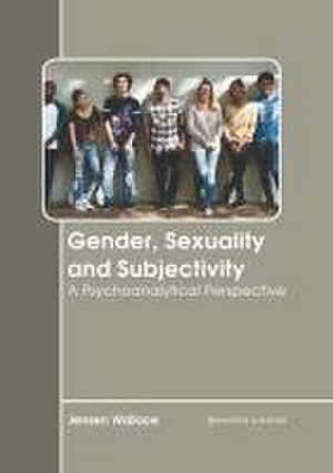 Gender, Sexuality and Subjectivity: A Psychoanalytical Perspective de Jensen Wallace