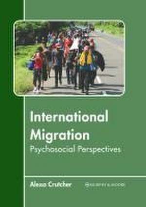 International Migration: Psychosocial Perspectives de Alexa Crutcher