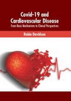 Covid-19 and Cardiovascular Disease: From Basic Mechanisms to Clinical Perspectives de Robin Davidson