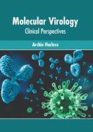 Molecular Virology: Clinical Perspectives de Archie Harless