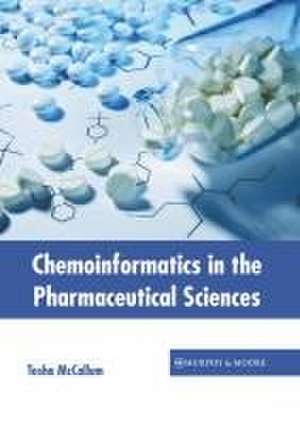 Chemoinformatics in the Pharmaceutical Sciences de Tosha McCallum