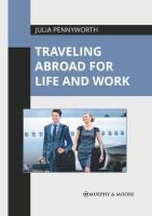 Traveling Abroad for Life and Work de Julia Pennyworth