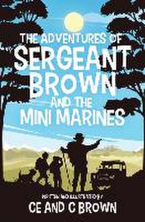 The Adventures of Sergeant Brown and the Mini Marines de Ce Brown