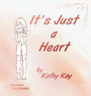 It's Just a Heart de Kathy Kay