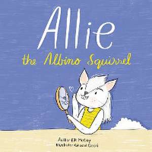 Allie the Albino Squirrel (Mom's Choice Award® Gold Medal Recipient) de E. K. McCoy