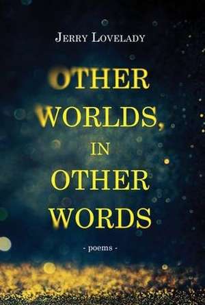 Other Worlds, In Other Words de Jerry Lovelady