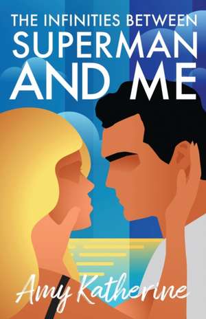 The Infinities Between Superman and Me de Amy Katherine