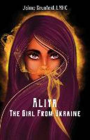 Aliya, The Girl From Ukraine de Jaime Grunfeld