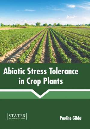 Abiotic Stress Tolerance in Crop Plants de Pauline Gibbs