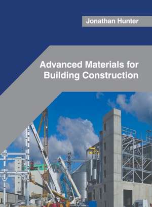 Advanced Materials for Building Construction de Jonathan Hunter