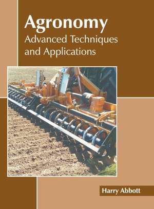 Agronomy: Advanced Techniques and Applications de Harry Abbott