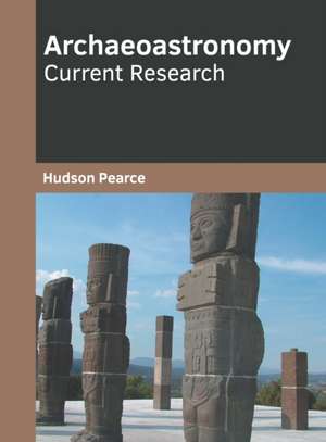 Archaeoastronomy: Current Research de Hudson Pearce