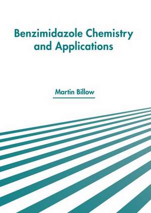 Benzimidazole Chemistry and Applications de Martin Billow