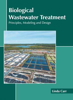 Biological Wastewater Treatment: Principles, Modeling and Design de Linda Carr