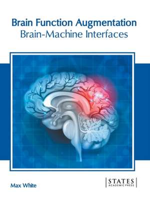 Brain Function Augmentation: Brain-Machine Interfaces de Max White