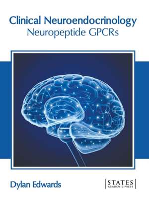 Clinical Neuroendocrinology: Neuropeptide Gpcrs de Dylan Edwards