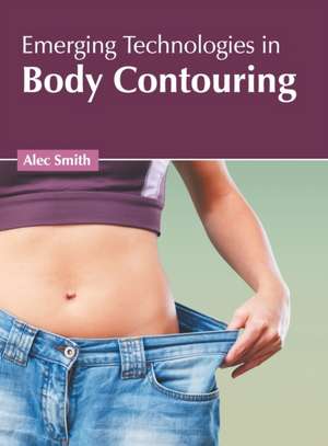 Emerging Technologies in Body Contouring de Alec Smith