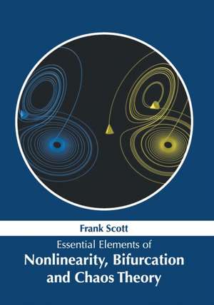 Essential Elements of Nonlinearity, Bifurcation and Chaos Theory de Frank Scott