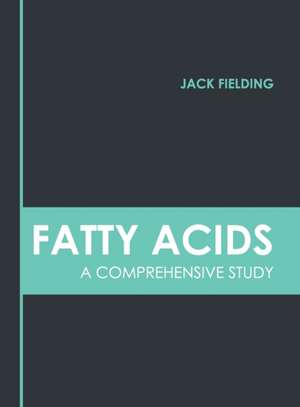 Fatty Acids: A Comprehensive Study de Jack Fielding