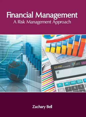 Financial Management: A Risk Management Approach de Zachary Bell