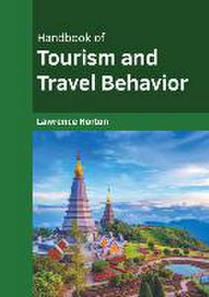 Handbook of Tourism and Travel Behavior de Lawrence Horton