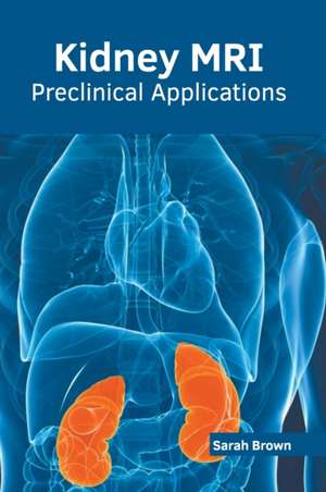 Kidney Mri: Preclinical Applications de Sarah Brown