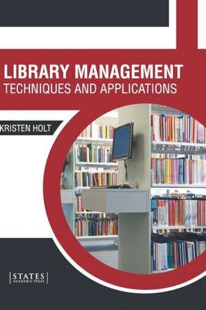 Library Management: Techniques and Applications de Kristen Holt