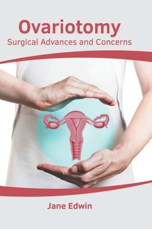 Ovariotomy: Surgical Advances and Concerns de Jane Edwin