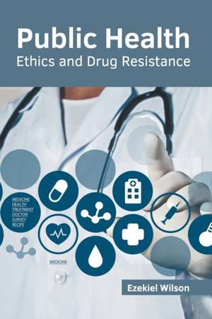 Public Health: Ethics and Drug Resistance de Ezekiel Wilson