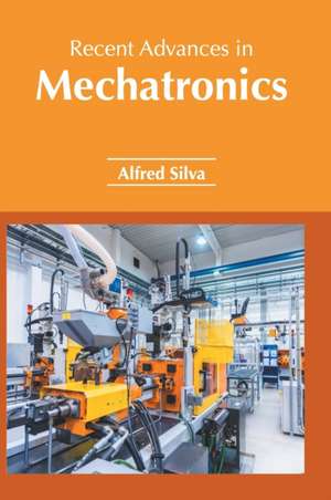 Recent Advances in Mechatronics de Alfred Silva