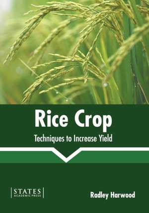 Rice Crop: Techniques to Increase Yield de Radley Harwood