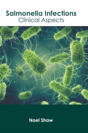 Salmonella Infections: Clinical Aspects de Noel Shaw