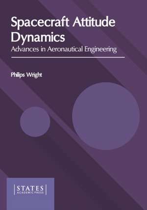 Spacecraft Attitude Dynamics: Advances in Aeronautical Engineering de Philips Wright