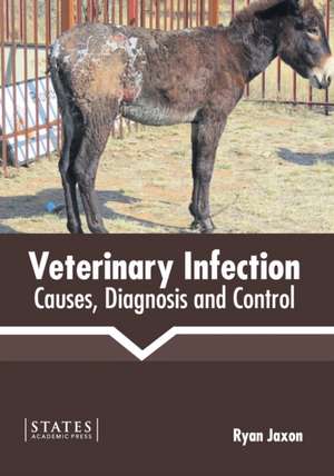 Veterinary Infection: Causes, Diagnosis and Control de Ryan Jaxon