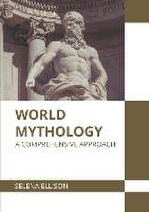 World Mythology: A Comprehensive Approach de Selena Ellison