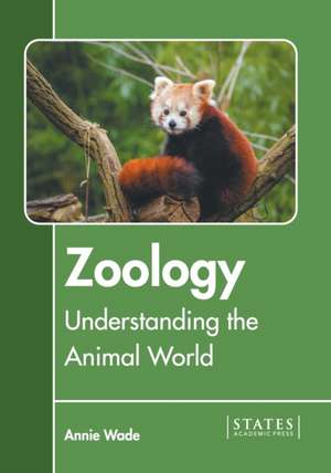 Zoology: Understanding the Animal World de Annie Wade