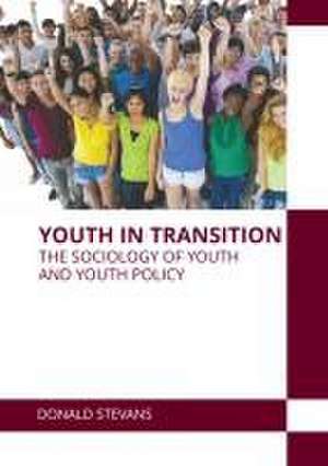 Youth in Transition: The Sociology of Youth and Youth Policy de Donald Stevans