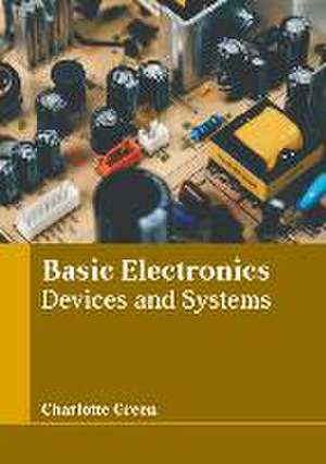 Basic Electronics: Devices and Systems de Charlotte Green