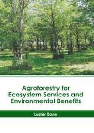 Agroforestry for Ecosystem Services and Environmental Benefits de Lester Bane