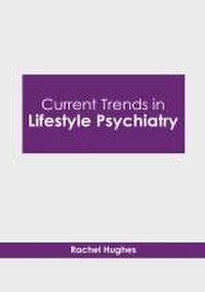 Current Trends in Lifestyle Psychiatry de Rachel Hughes