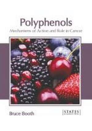 Polyphenols: Mechanisms of Action and Role in Cancer de Bruce Booth