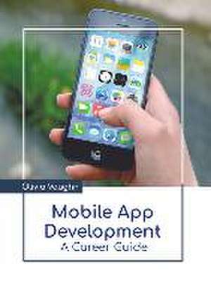 Mobile App Development: A Career Guide de Olivia Vaughn